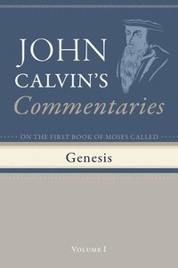 bokomslag Commentaries on the First Book of Moses Called Genesis, Volume 1