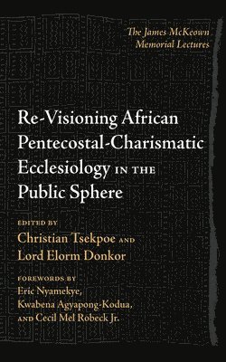 bokomslag Re-Visioning African Pentecostal-Charismatic Ecclesiology in the Public Sphere