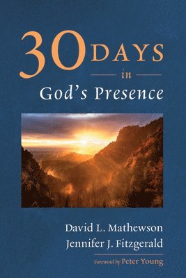 David L Mathewson, Jennifer J Fitzgerald, David L. Mathewson, Jennifer J. Fitzgerald - Thirty Days in God's Presence, Häftad