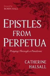 bokomslag Epistles from Perpetua: Praying Through a Pandemic