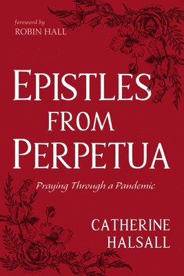 bokomslag Epistles from Perpetua: Praying Through a Pandemic