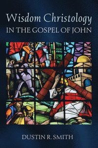 bokomslag Wisdom Christology in the Gospel of John
