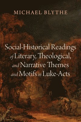 Michael Blythe - Social-Historical Readings of Literary, Theological, and Narrative Themes and Motifs in Luke-Acts, Häftad