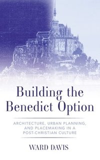 bokomslag Building the Benedict Option