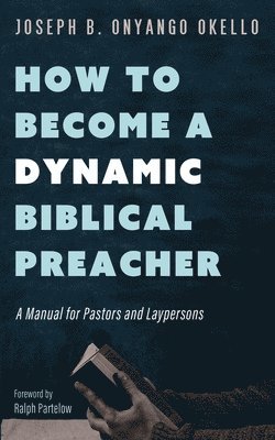 bokomslag How to Become a Dynamic Biblical Preacher