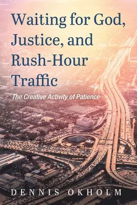 Dennis Okholm - Waiting for God, Justice, and Rush-Hour Traffic, Häftad. Tillgänglighet: Lägg i varukorg