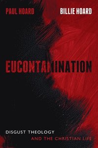 bokomslag Eucontamination: Disgust Theology and the Christian Life