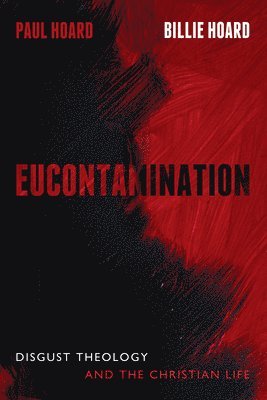 bokomslag Eucontamination: Disgust Theology and the Christian Life