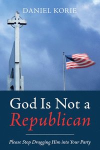 bokomslag God Is Not a Republican