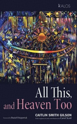 Caitlin Smith Gilson - All This, and Heaven Too, Inbunden