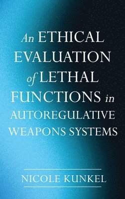 An Ethical Evaluation of Lethal Functions in Autoregulative Weapons Systems 1