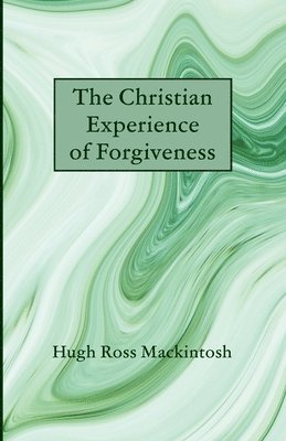 Hugh Ross Mackintosh - Christian Experience of Forgiveness, Häftad