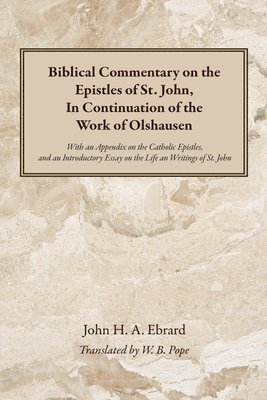 bokomslag Biblical Commentary on the Epistles of St. John, In Continuation of the Work of Olshausen