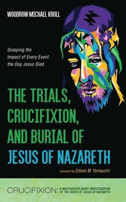 bokomslag Trials, Crucifixion, and Burial of Jesus of Nazareth