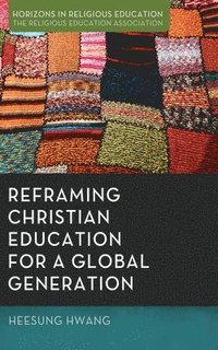 bokomslag Reframing Christian Education for a Global Generation