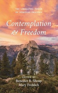 bokomslag Contemplation and Freedom: The Liberating Power of Spiritual Practice