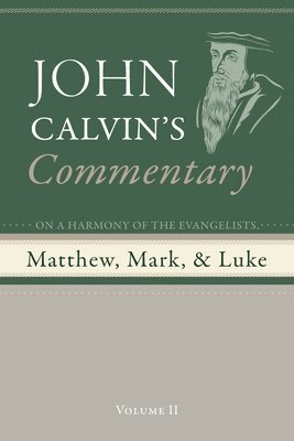 John Calvin - Commentary on a Harmony of the Evangelists, Matthew, Mark, and Luke, Volume 2, Inbunden