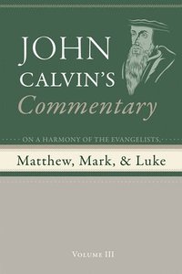 bokomslag Commentary on a Harmony of the Evangelists, Matthew, Mark, and Luke, Volume 3