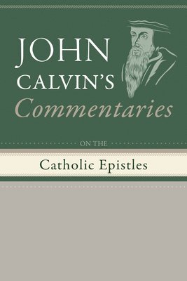 John Calvin - Commentaries on the Catholic Epistles, Inbunden