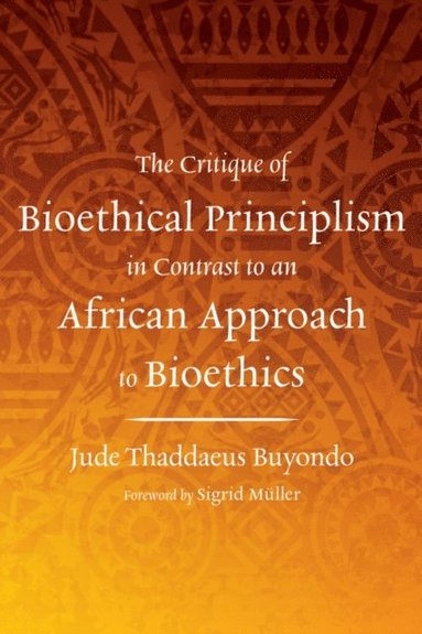 bokomslag The Critique of Bioethical Principlism in Contrast to an African Approach to Bioethics