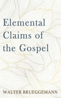 bokomslag Elemental Claims of the Gospel