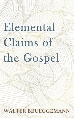 bokomslag Elemental Claims of the Gospel