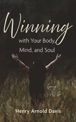 bokomslag Winning with Your Body, Mind, and Soul