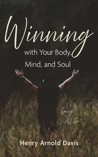 bokomslag Winning with Your Body, Mind, and Soul