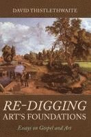 Re-Digging Art's Foundations: Essays on Gospel and Art 1