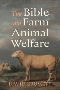 bokomslag The Bible and Farm Animal Welfare