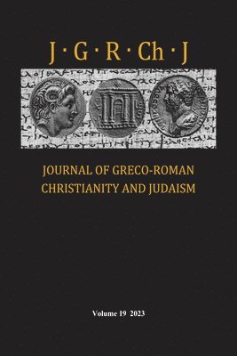 Journal of Greco-Roman Christianity and Judaism, Volume 19 1