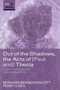 bokomslag Out of the Shadows, the Acts of Paul and Thecla: A New Translation and Commentary