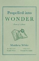 Matthew White - Propelled into Wonder, Häftad