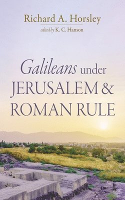 Galileans Under Jerusalem and Roman Rule 1