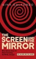 Gina Dalfonzo - Screen and the Mirror, Inbunden