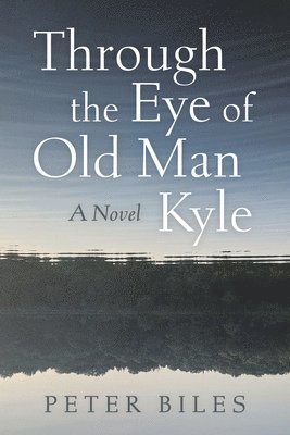 Peter Biles - Through the Eye of Old Man Kyle, Inbunden