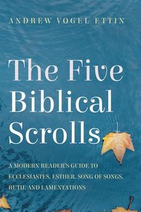 bokomslag The Five Biblical Scrolls: A Modern Reader's Guide to Ecclesiastes, Esther, Song of Songs, Ruth, and Lamentations