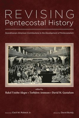 bokomslag Revising Pentecostal History: Scandinavian-American Contributions to the Development of Pentecostalism