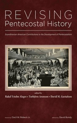 Rakel Ystebø Alegre, Torbjörn Aronson, David M Gustafson - Revising Pentecostal History, Inbunden
