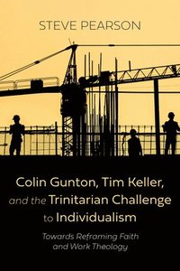 bokomslag Colin Gunton, Tim Keller, and the Trinitarian Challenge to Individualism
