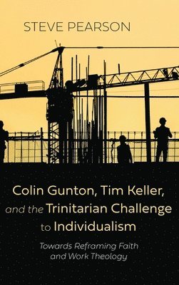 bokomslag Colin Gunton, Tim Keller, and the Trinitarian Challenge to Individualism