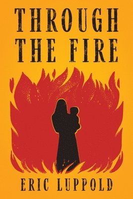 Eric Luppold - Through the Fire, Inbunden