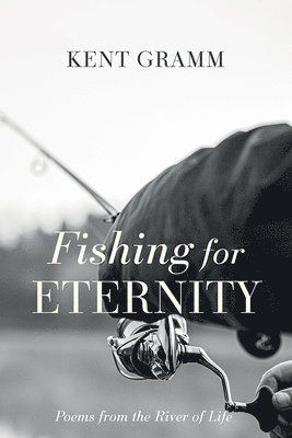 Kent Gramm - Fishing for Eternity, Häftad