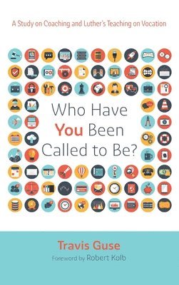 bokomslag Who Have You Been Called to Be?: A Study on Coaching and Luther's Teaching on Vocation