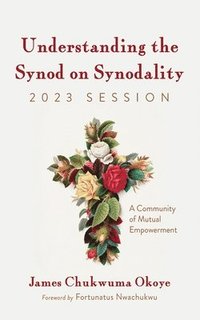 bokomslag Understanding the Synod on Synodality, 2023 Session