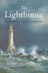 bokomslag The Lighthouse: Inspiring Poetry for the Stormy Seasons of Life