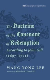 bokomslag The Doctrine of the Covenant of Redemption According to John Gill (1697-1771)