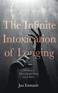bokomslag Infinite Intoxication of Longing