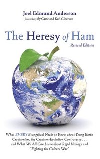 bokomslag The Heresy of Ham, Revised Edition: What Every Evangelical Needs to Know about Young Earth Creationism, the Creation-Evolution Controversy . . . and W