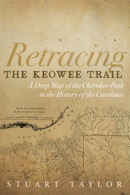 bokomslag Retracing the Keowee Trail: A Deep Map of the Cherokee Path in the History of the Carolinas